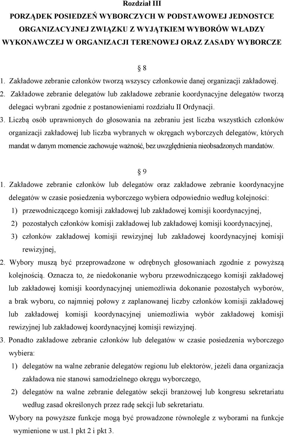 Zakładowe zebranie delegatów lub zakładowe zebranie koordynacyjne delegatów tworzą delegaci wybrani zgodnie z postanowieniami rozdziału II Ordynacji. 3.