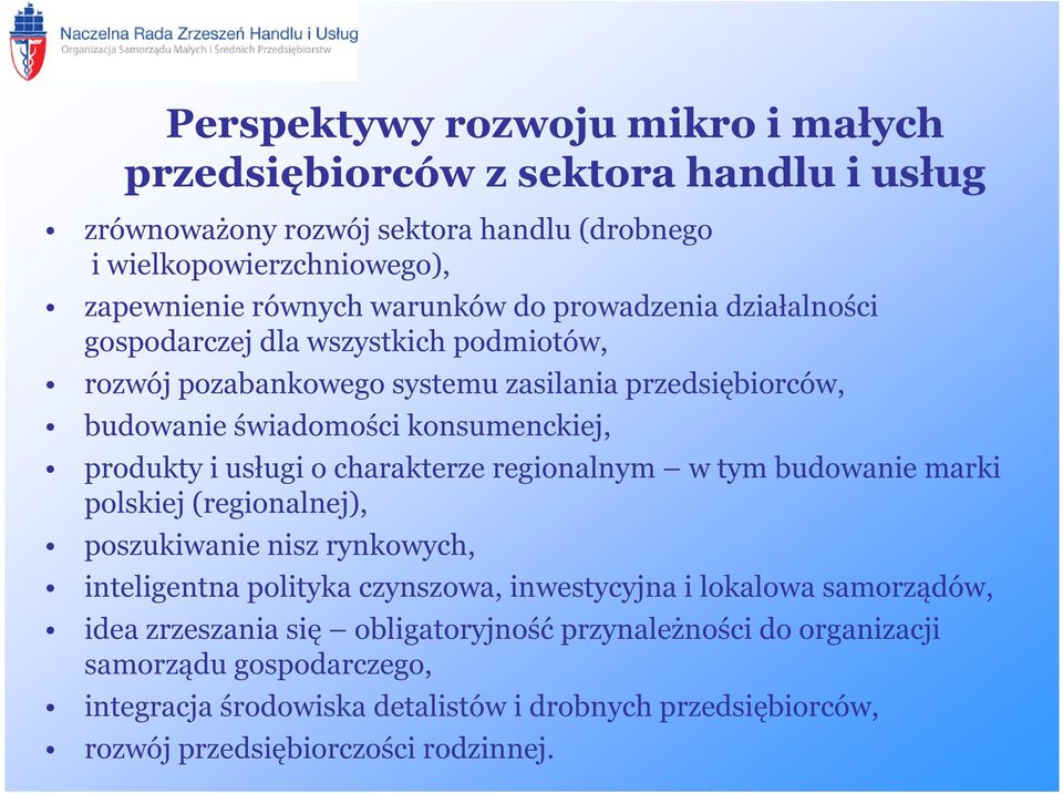 o charakterze regionalnym w tym budowanie marki polskiej (regionalnej), poszukiwanie nisz rynkowych, inteligentna polityka czynszowa, inwestycyjna i lokalowa samorządów, idea