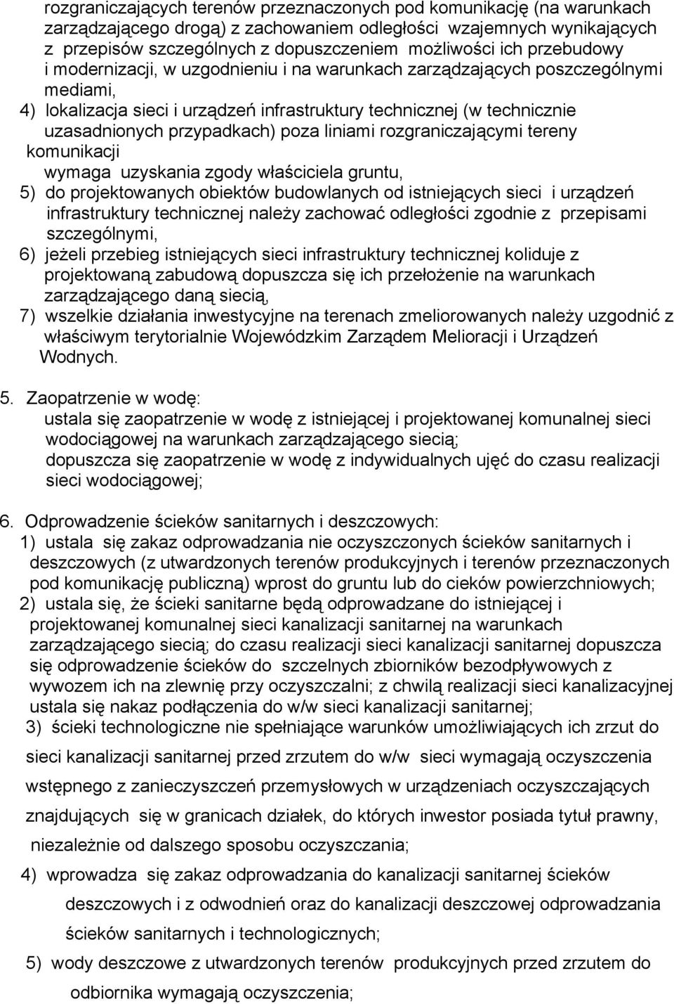poza liniami rozgraniczającymi tereny komunikacji wymaga uzyskania zgody właściciela gruntu, 5) do projektowanych obiektów budowlanych od istniejących sieci i urządzeń infrastruktury technicznej