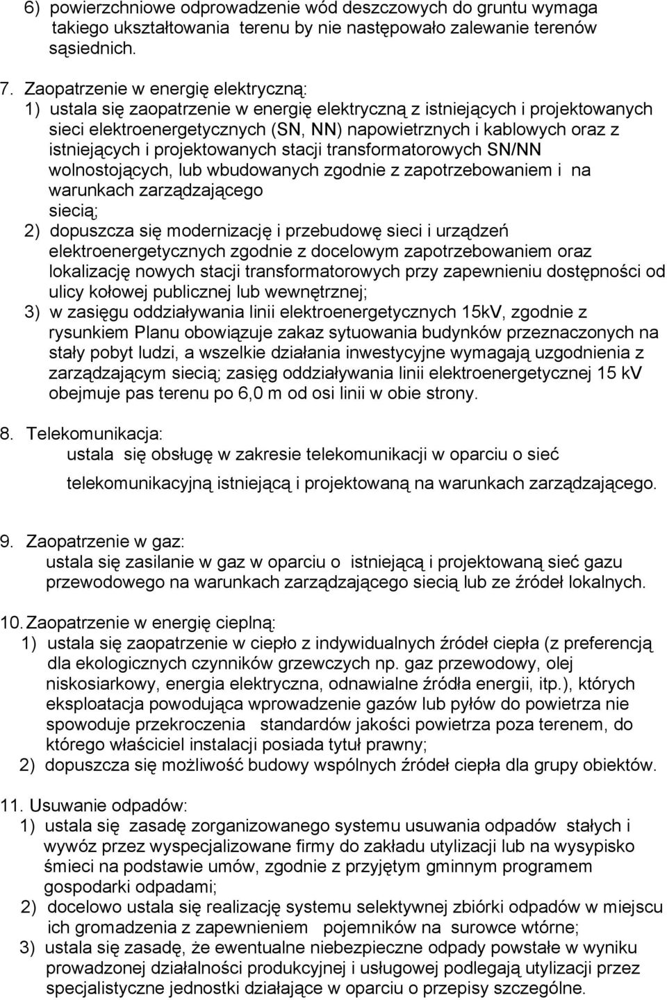 istniejących i projektowanych stacji transformatorowych SN/NN wolnostojących, lub wbudowanych zgodnie z zapotrzebowaniem i na warunkach zarządzającego siecią; 2) dopuszcza się modernizację i