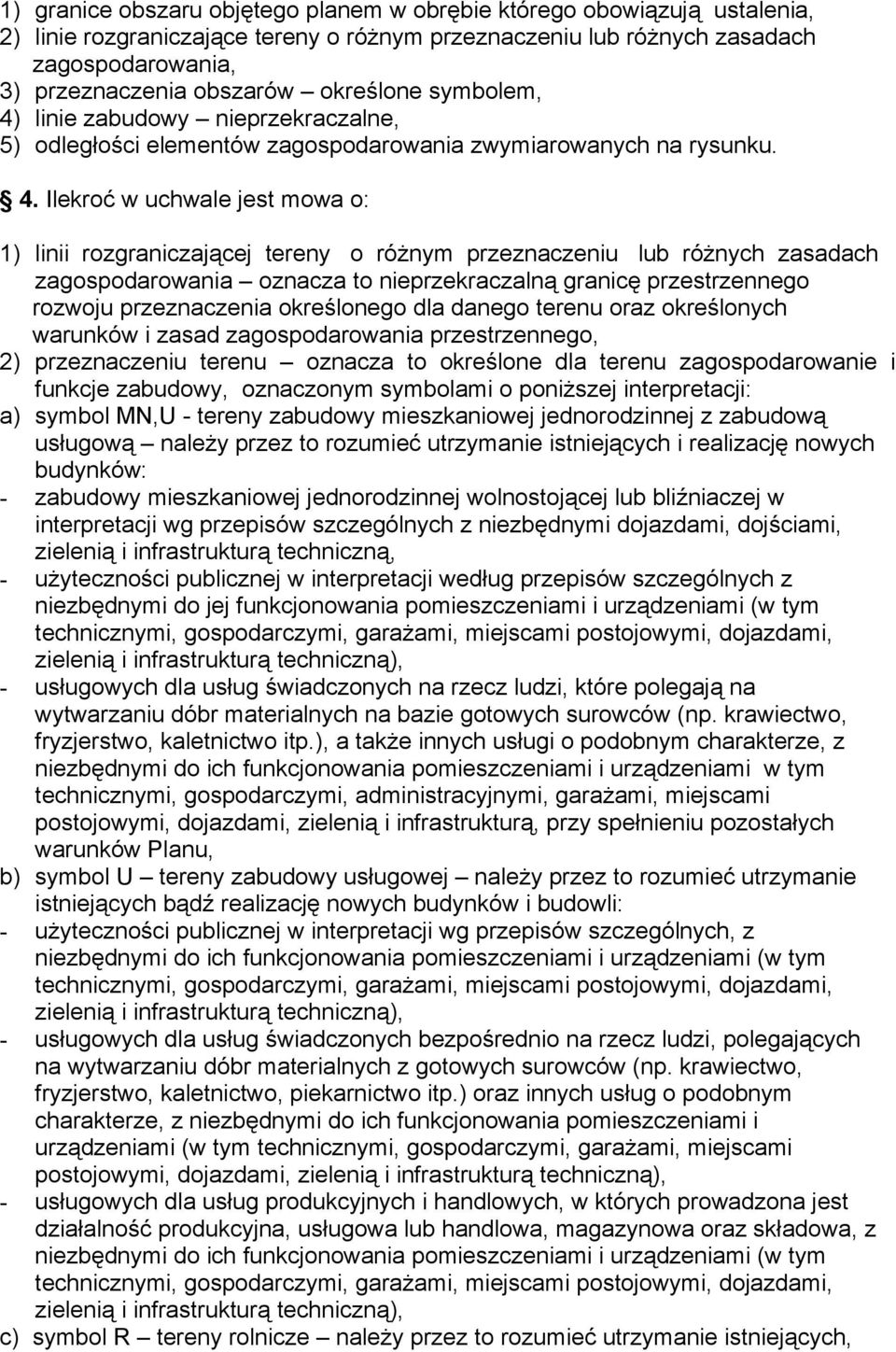 linie zabudowy nieprzekraczalne, 5) odległości elementów zagospodarowania zwymiarowanych na rysunku. 4.