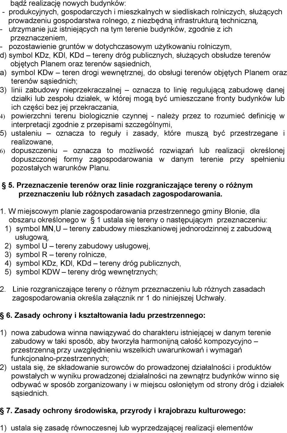 służących obsłudze terenów objętych Planem oraz terenów sąsiednich, a) symbol KDw teren drogi wewnętrznej, do obsługi terenów objętych Planem oraz terenów sąsiednich; 3) linii zabudowy