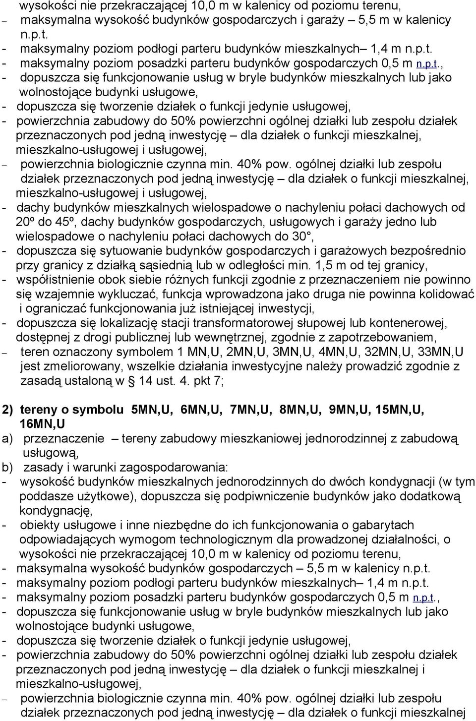 się tworzenie działek o funkcji jedynie usługowej, - powierzchnia zabudowy do 50% powierzchni ogólnej działki lub zespołu działek przeznaczonych pod jedną inwestycję dla działek o funkcji