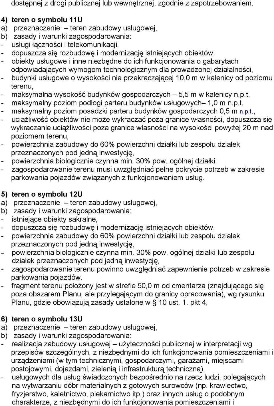 niezbędne do ich funkcjonowania o gabarytach odpowiadających wymogom technologicznym dla prowadzonej działalności, - budynki usługowe o wysokości nie przekraczającej 10,0 m w kalenicy od poziomu