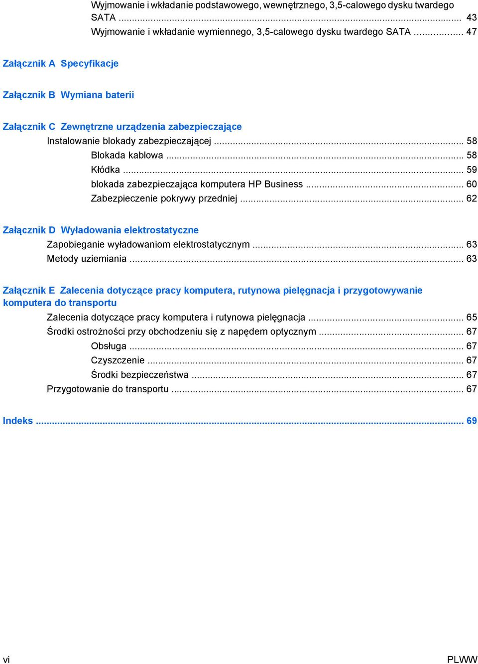.. 59 blokada zabezpieczająca komputera HP Business... 60 Zabezpieczenie pokrywy przedniej... 62 Załącznik D Wyładowania elektrostatyczne Zapobieganie wyładowaniom elektrostatycznym.