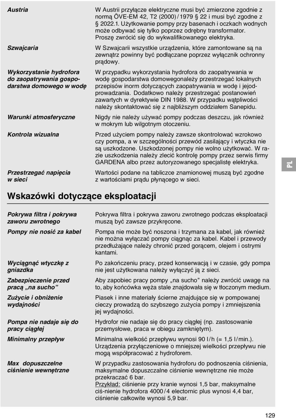 Proszк zwrуciж siк do wykwalifikowanego elektryka. W Szwajcarii wszystkie urz dzenia, ktуre zamontowane s na zewn trz powinny byж podі czane poprzez wyі cznik ochronny pr dowy.