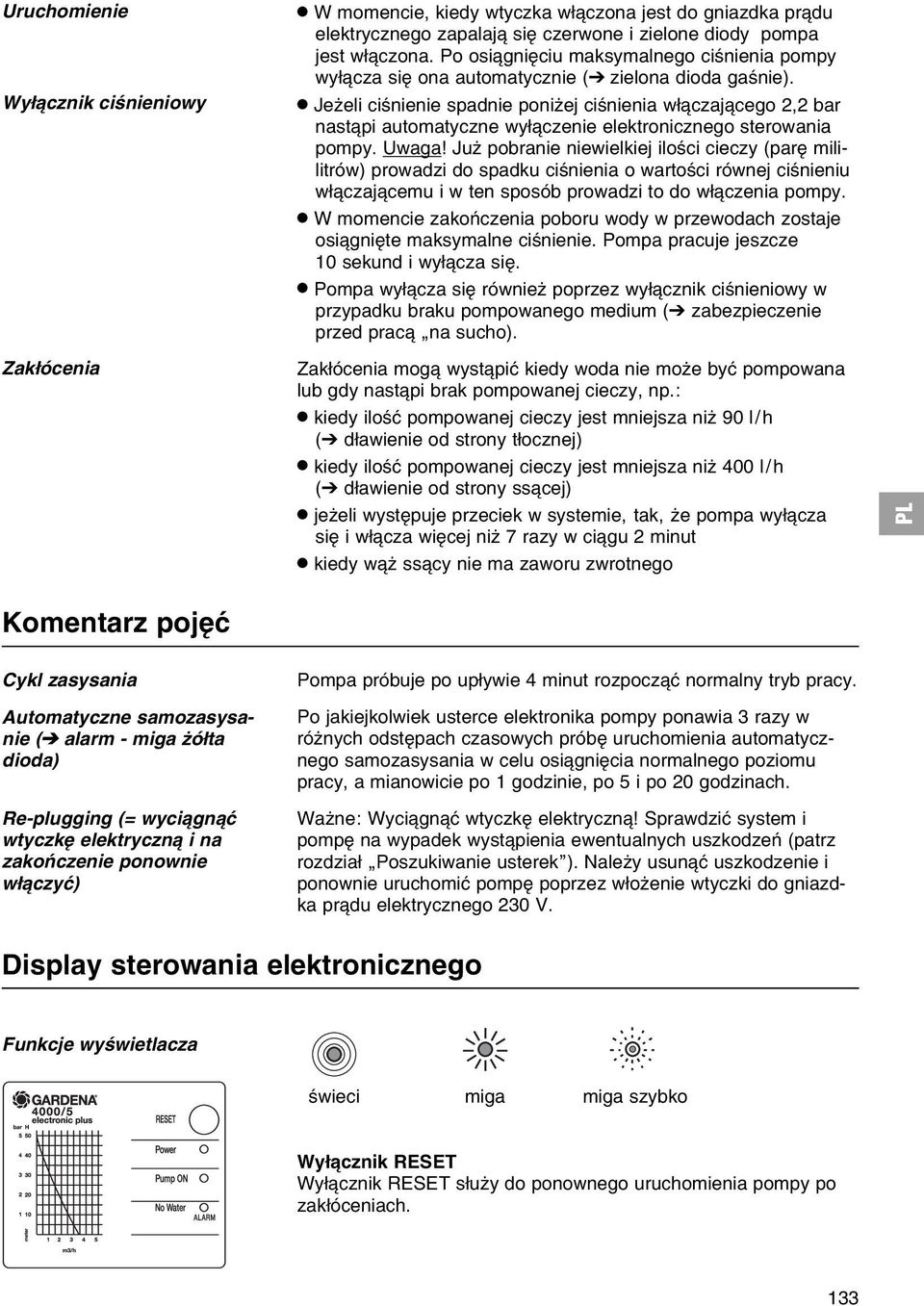 .jeїeli ciњnienie spadnie poniїej ciњnienia wі czaj cego 2,2 bar nast pi automatyczne wyі czenie elektronicznego sterowania pompy. Uwaga!