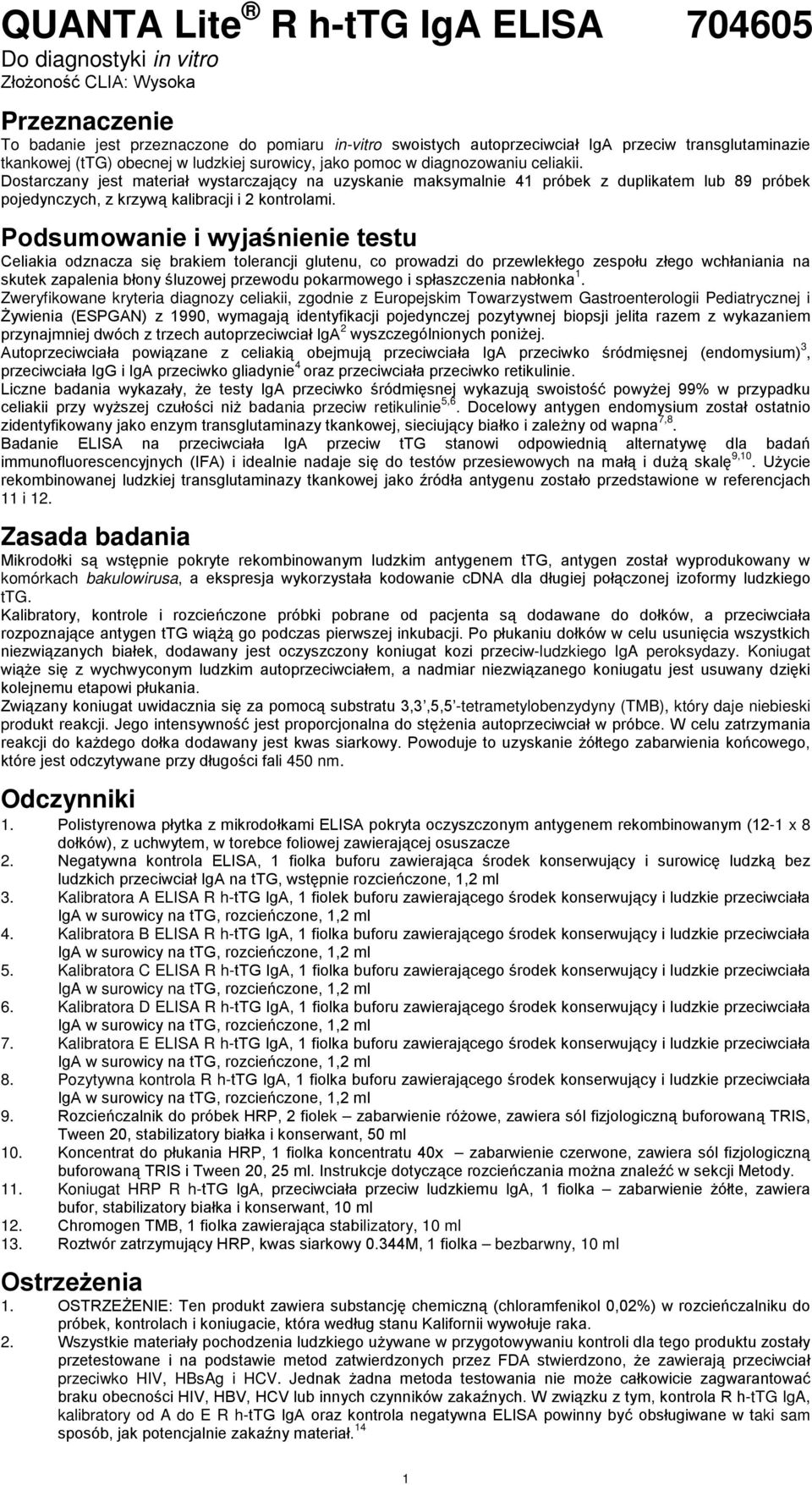 Dostarczany jest materiał wystarczający na uzyskanie maksymalnie 41 próbek z duplikatem lub 89 próbek pojedynczych, z krzywą kalibracji i 2 kontrolami.
