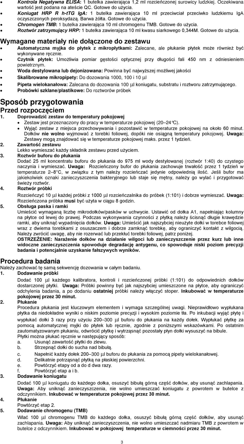 Chromogen TMB: 1 butelka zawierająca 10 ml chromogenu TMB. Gotowe do użycia.