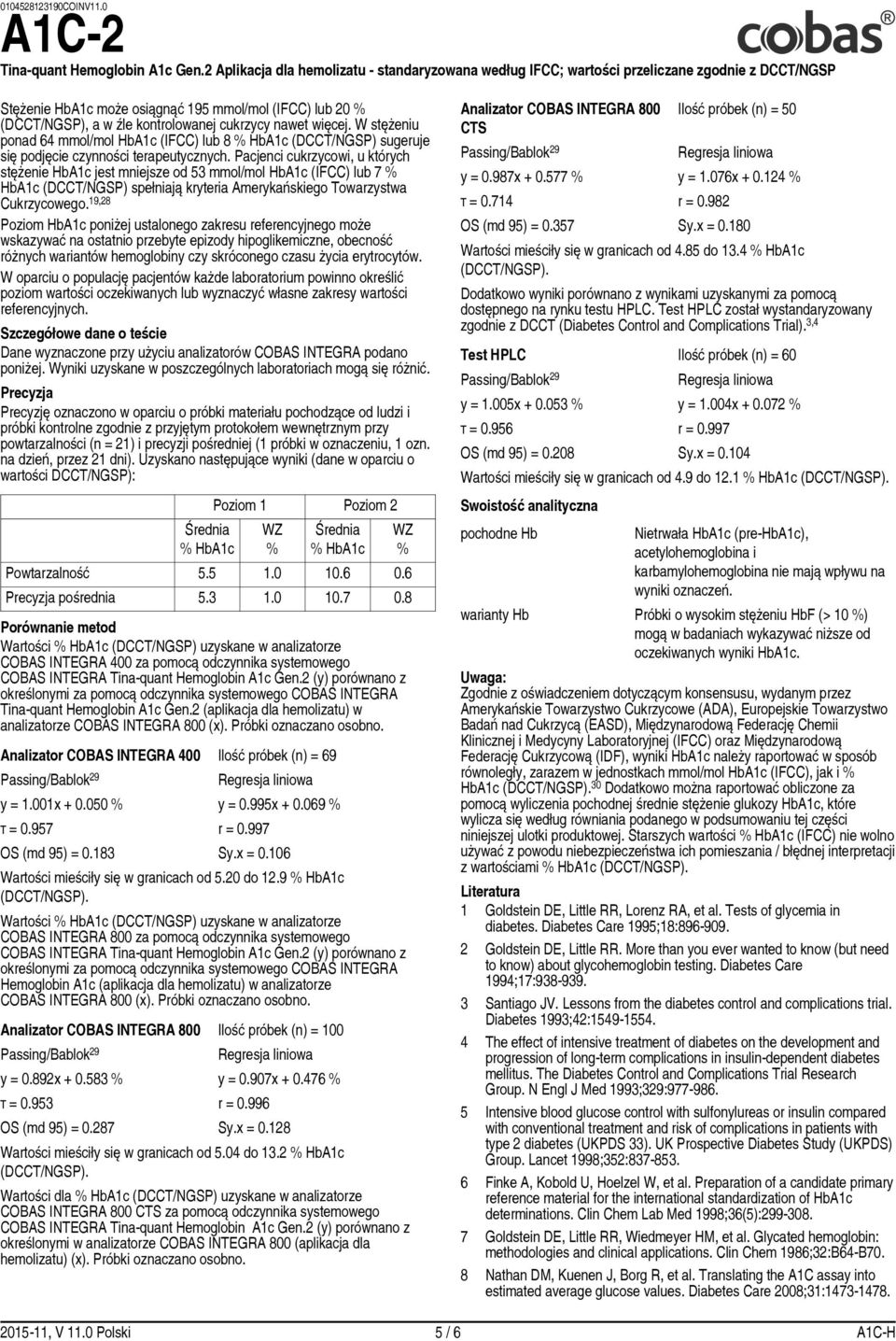 Pacjenci cukrzycowi, u których stężenie HbA1c jest mniejsze od 53 mmol/mol HbA1c (IFCC) lub 7 % HbA1c (DCCT/NGSP) spełniają kryteria Amerykańskiego Towarzystwa Cukrzycowego.