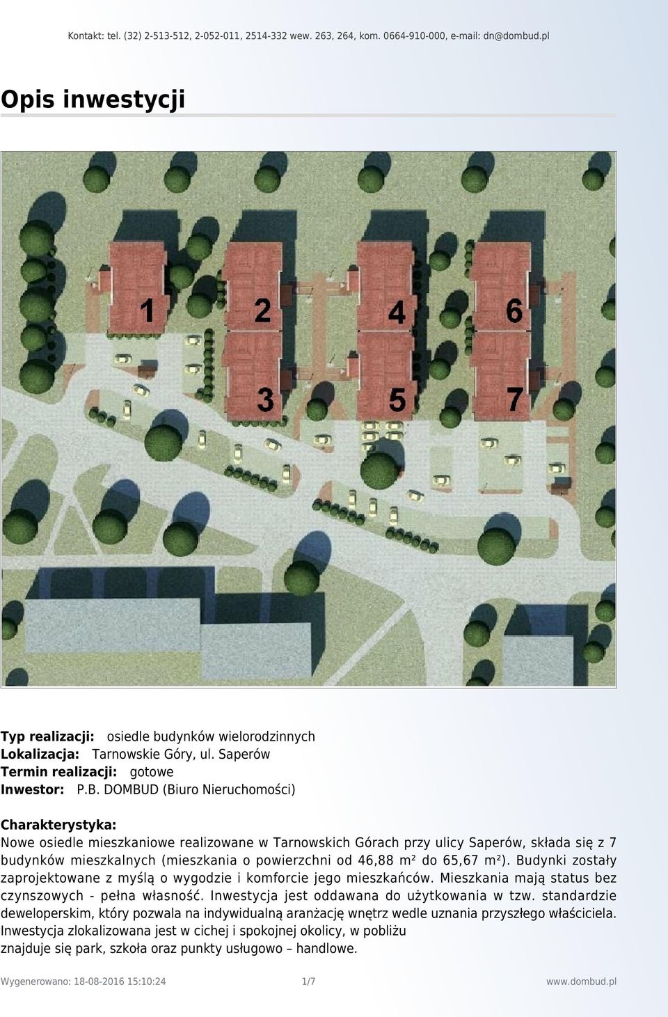 do 65,67 m²). Budynki zostały zaprojektowane z myślą o wygodzie i komforcie jego mieszkańców. Mieszkania mają status bez czynszowych - pełna własność.