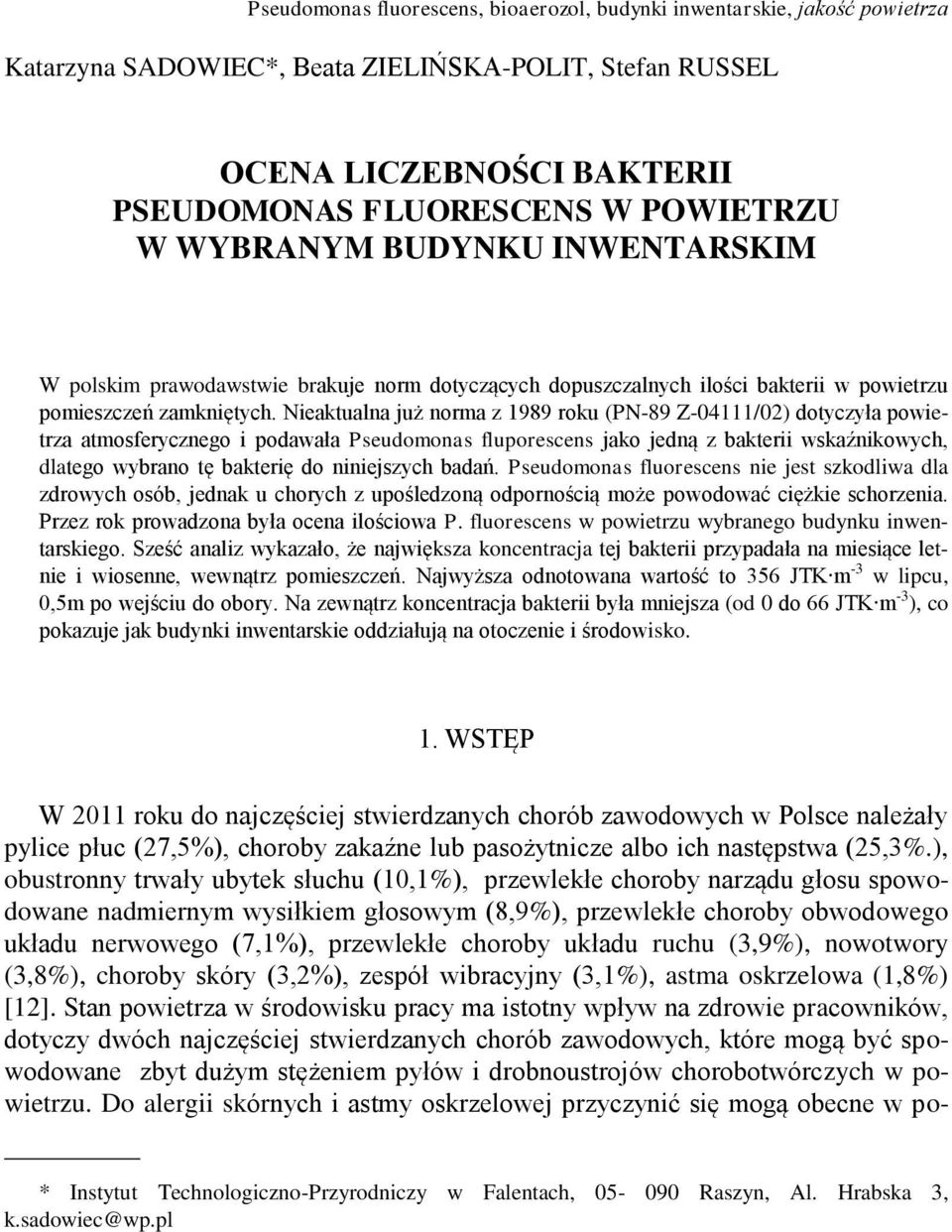 Nieaktualna już norma z 1989 roku (PN-89 Z-04111/02) dotyczyła powietrza atmosferycznego i podawała Pseudomonas fluporescens jako jedną z bakterii wskaźnikowych, dlatego wybrano tę bakterię do