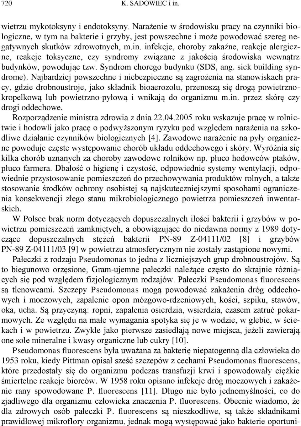 infekcje, choroby zakaźne, reakcje alergiczne, reakcje toksyczne, czy syndromy związane z jakością środowiska wewnątrz budynków, powodując tzw. Syndrom chorego budynku (SDS, ang.
