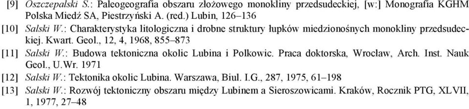 , 12, 4, 1968, 855 873 [11] Salski W.: Budowa tektoniczna okolic Lubina i Polkowic. Praca doktorska, Wrocław, Arch. Inst. Nauk Geol., U.Wr. 1971 [12] Salski W.