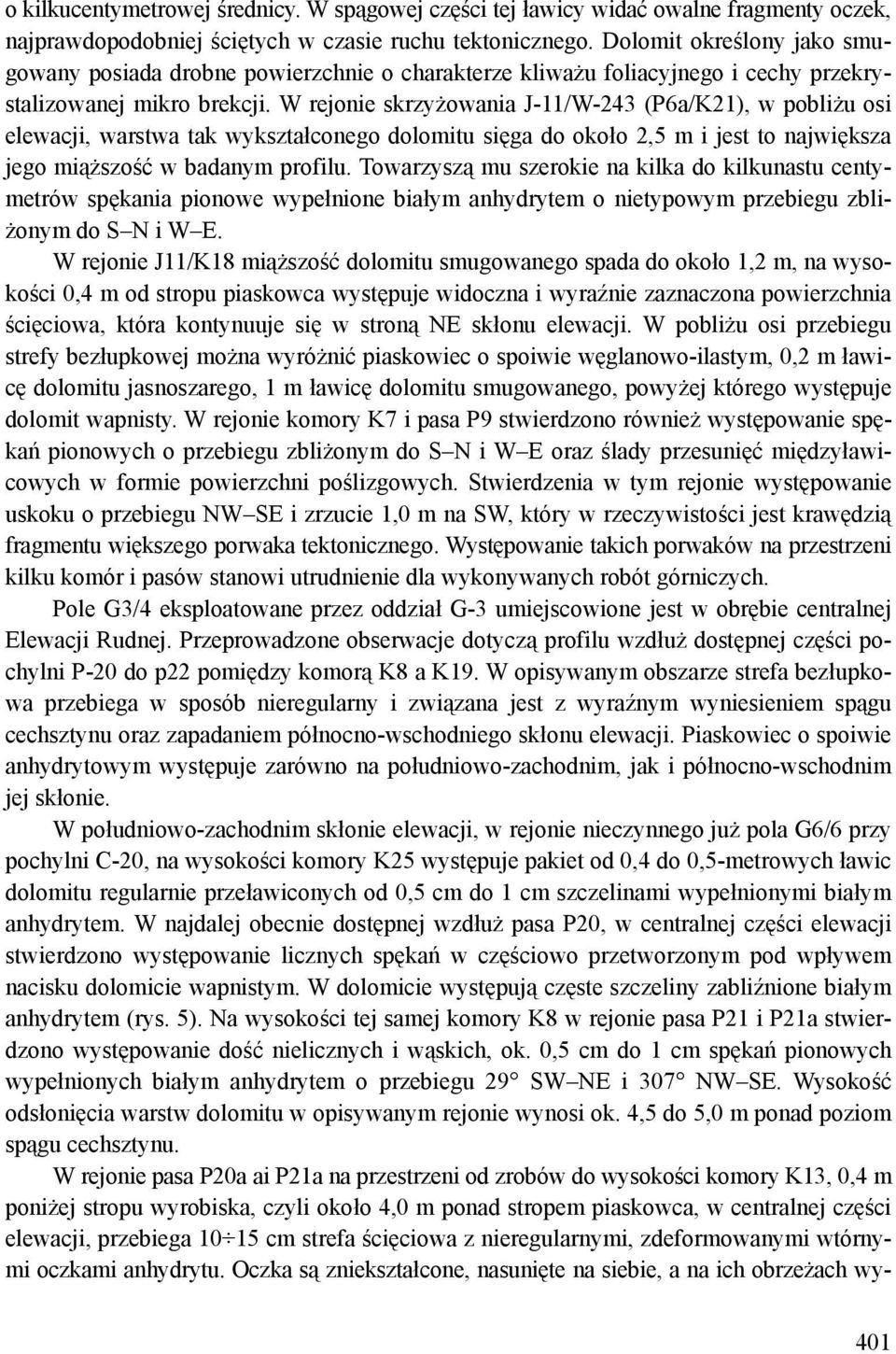 W rejonie skrzyżowania J-11/W-243 (P6a/K21), w pobliżu osi elewacji, warstwa tak wykształconego dolomitu sięga do około 2,5 m i jest to największa jego miąższość w badanym profilu.