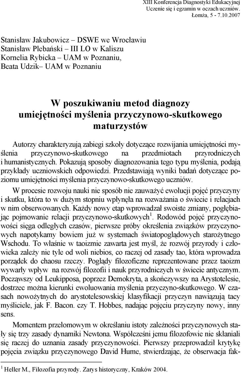przyczynowo-skutkowego maturzystów Autorzy charakteryzują zabiegi szkoły dotyczące rozwijania umiejętności myślenia przyczynowo-skutkowego na przedmiotach przyrodniczych i humanistycznych.