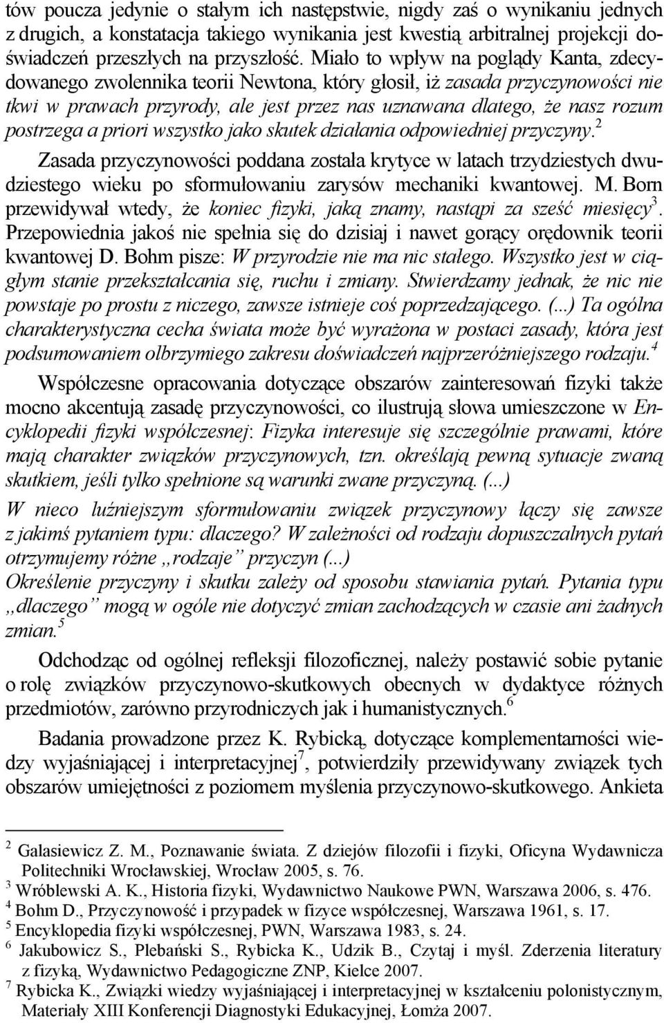 postrzega a priori wszystko jako skutek działania odpowiedniej przyczyny.