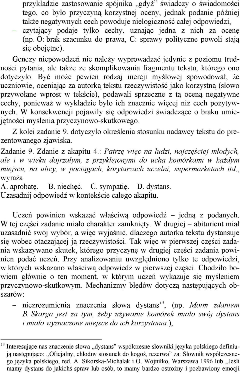 Genezy niepowodzeń nie należy wyprowadzać jedynie z poziomu trudności pytania, ale także ze skomplikowania fragmentu tekstu, którego ono dotyczyło.