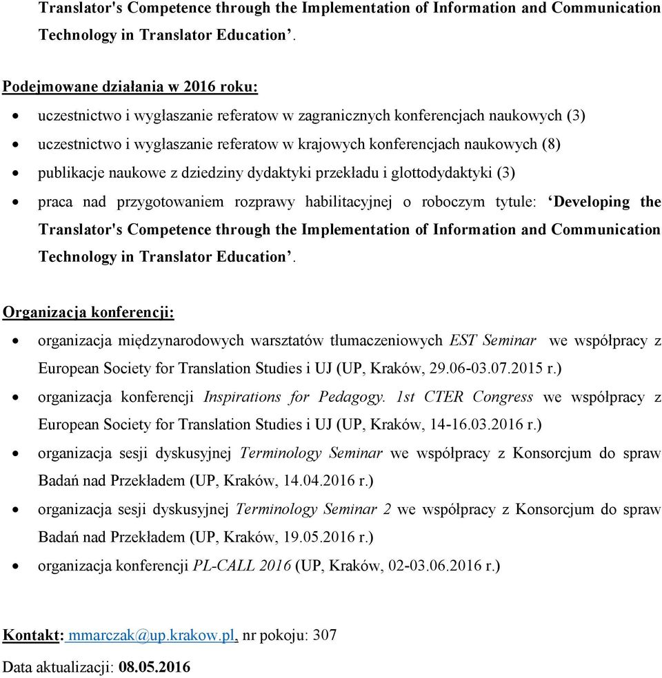 publikacje naukowe z dziedziny dydaktyki przekładu i glottodydaktyki (3) praca nad przygotowaniem rozprawy habilitacyjnej o roboczym tytule: Developing the  Organizacja konferencji: organizacja