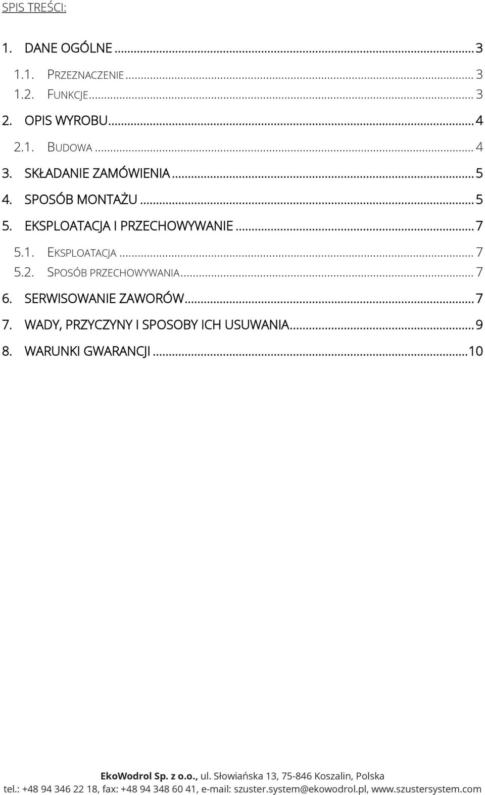 EKSPLOATACJA I PRZECHOWYWANIE... 7 5.1. EKSPLOATACJA... 7 5.2. SPOSÓB PRZECHOWYWANIA... 7 6.