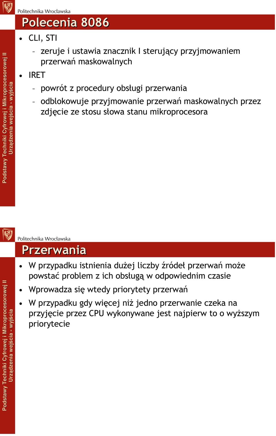 przypadku istnienia dużej liczby źródeł przerwań może powstać problem z ich obsługą w odpowiednim czasie Wprowadza się wtedy