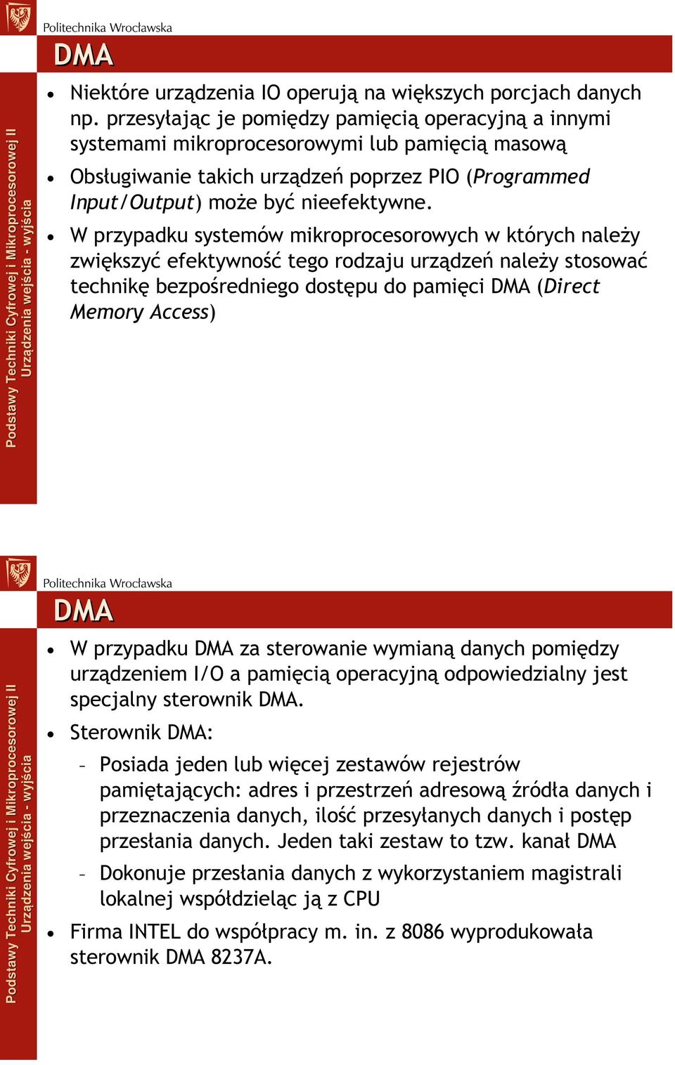 W przypadku systemów mikroprocesorowych w których należy zwiększyć efektywność tego rodzaju urządzeń należy stosować technikę bezpośredniego dostępu do pamięci DMA (Direct Memory Access) DMA W