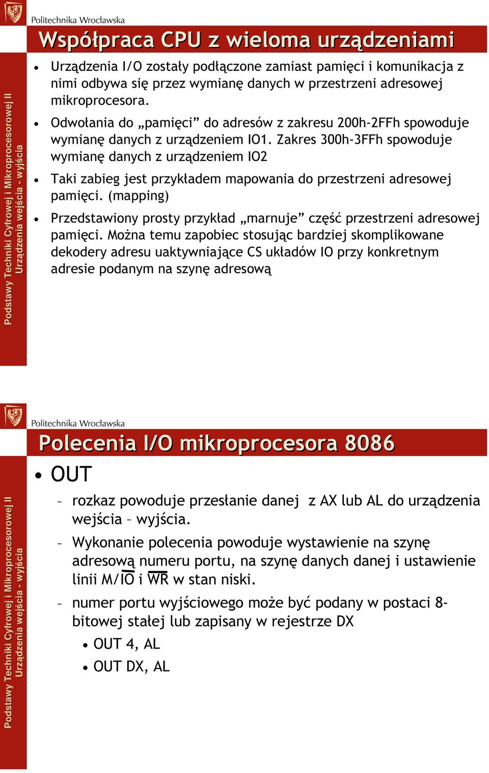 Zakres 300h-3FFh spowoduje wymianę danych z urządzeniem IO2 Taki zabieg jest przykładem mapowania do przestrzeni adresowej pamięci.