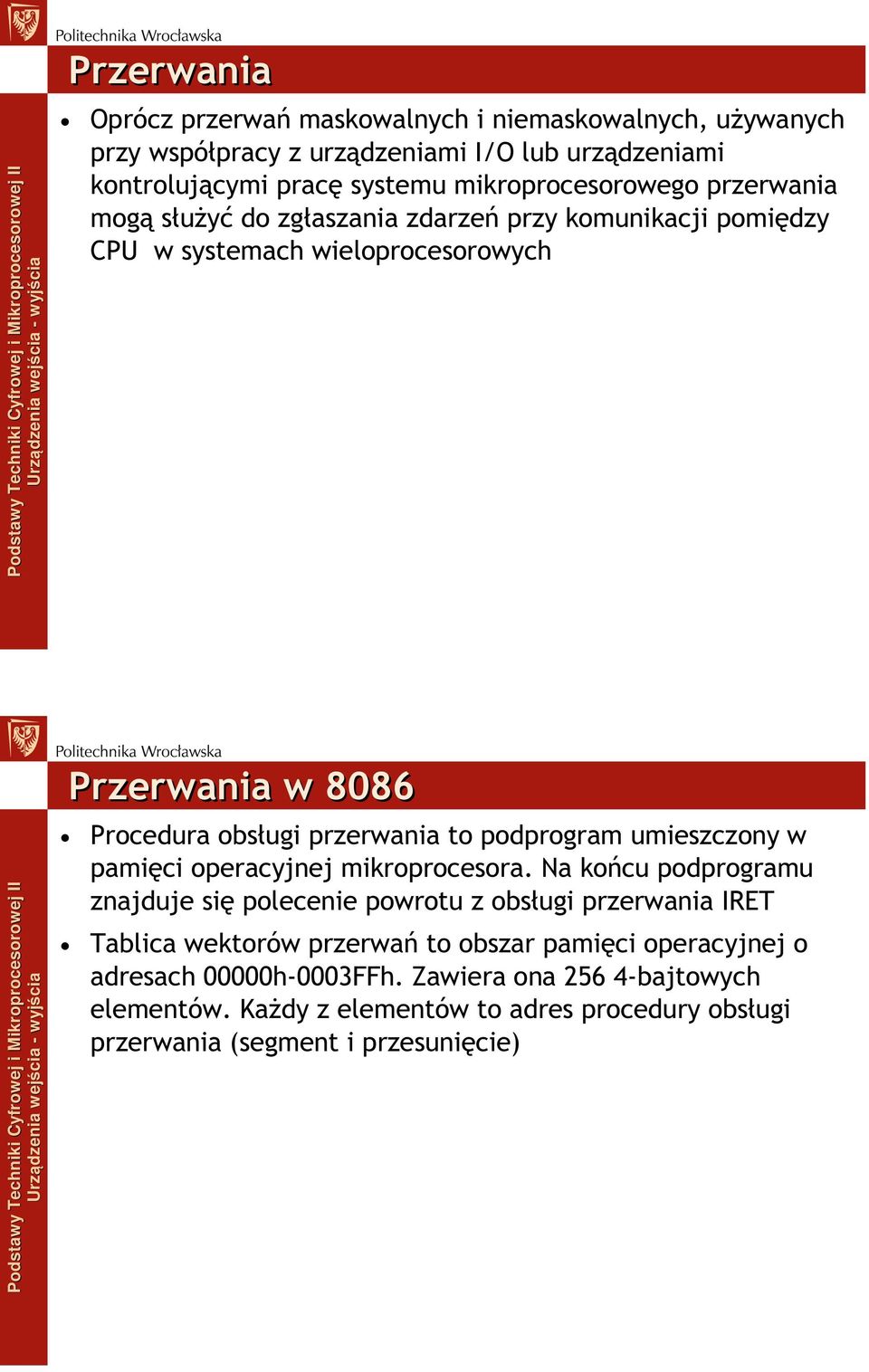 przerwania to podprogram umieszczony w pamięci operacyjnej mikroprocesora.