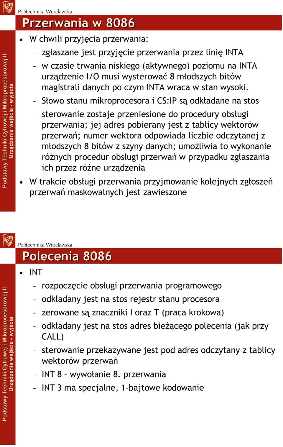 Słowo stanu mikroprocesora i CS:IP są odkładane na stos sterowanie zostaje przeniesione do procedury obsługi przerwania; jej adres pobierany jest z tablicy wektorów przerwań; numer wektora odpowiada