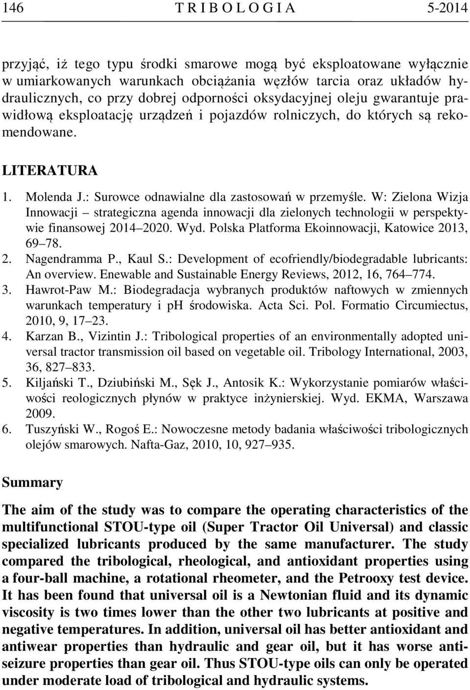 W: Zielona Wizja Innowacji strategiczna agenda innowacji dla zielonych technologii w perspektywie finansowej 214 22. Wyd. Polska Platforma Ekoinnowacji, Katowice 213, 69 78. 2. Nagendramma P., Kaul S.