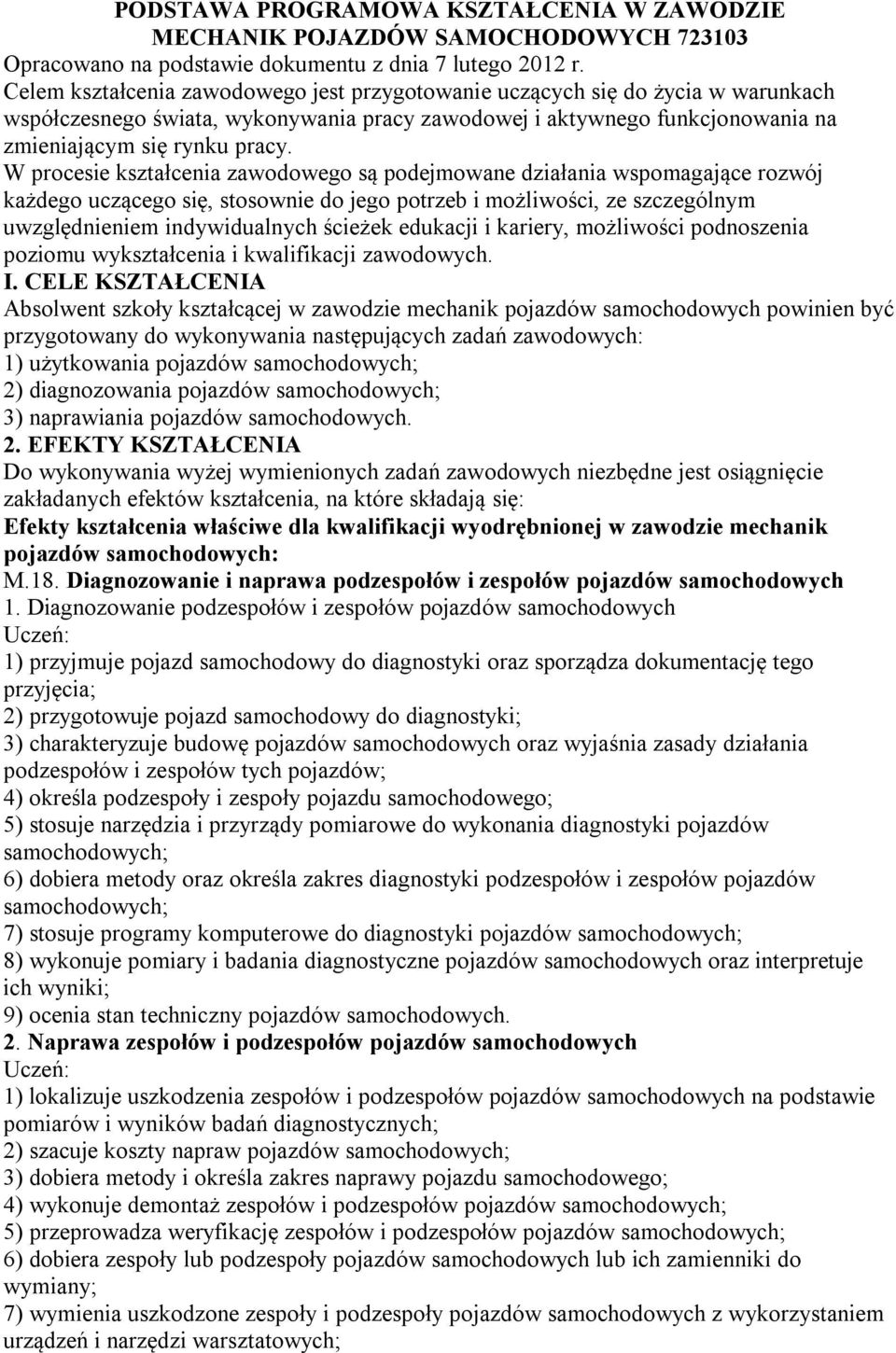 W procesie kształcenia zawodowego są podejmowane działania wspomagające rozwój każdego uczącego się, stosownie do jego potrzeb i możliwości, ze szczególnym uwzględnieniem indywidualnych ścieżek