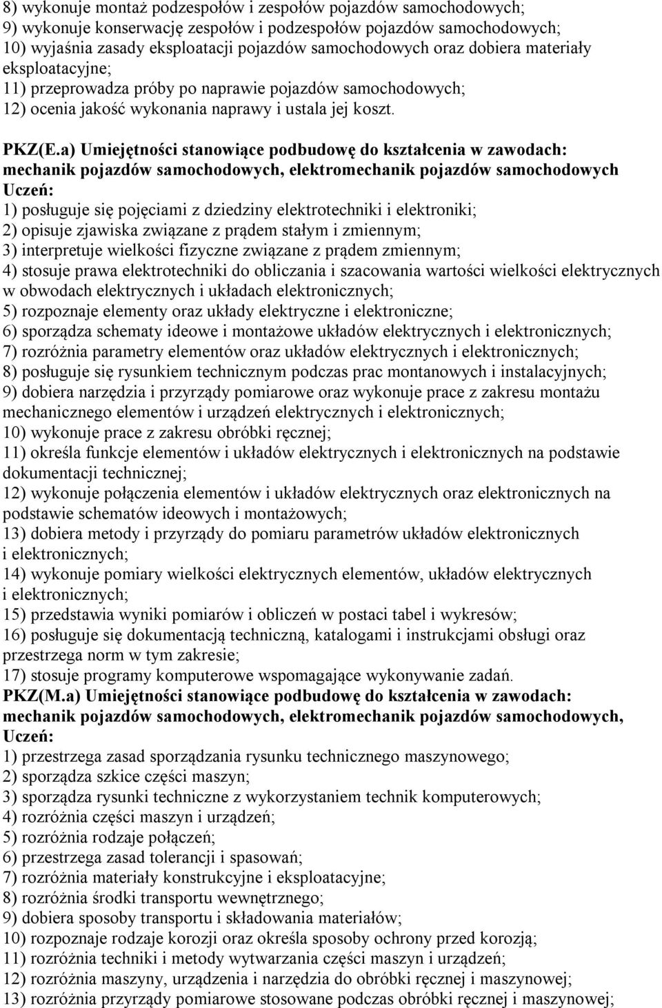 a) Umiejętności stanowiące podbudowę do kształcenia w zawodach: mechanik pojazdów samochodowych, elektromechanik pojazdów samochodowych 1) posługuje się pojęciami z dziedziny elektrotechniki i