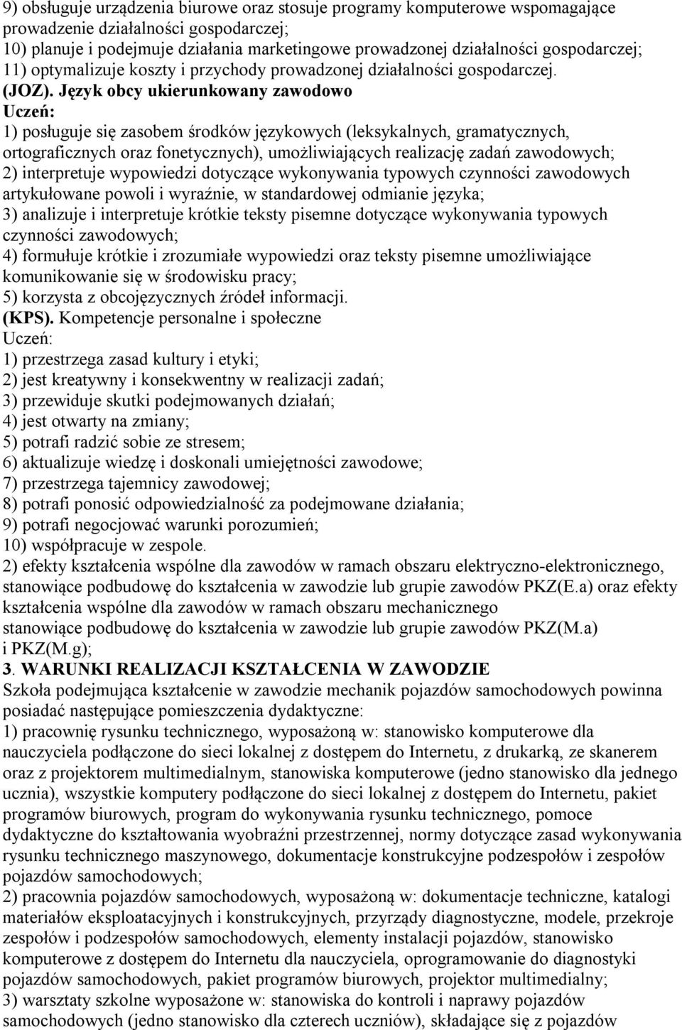 Język obcy ukierunkowany zawodowo 1) posługuje się zasobem środków językowych (leksykalnych, gramatycznych, ortograficznych oraz fonetycznych), umożliwiających realizację zadań zawodowych; 2)