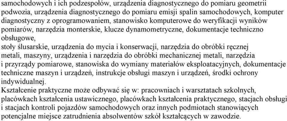 do obróbki ręcznej metali, maszyny, urządzenia i narzędzia do obróbki mechanicznej metali, narzędzia i przyrządy pomiarowe, stanowiska do wymiany materiałów eksploatacyjnych, dokumentacje techniczne