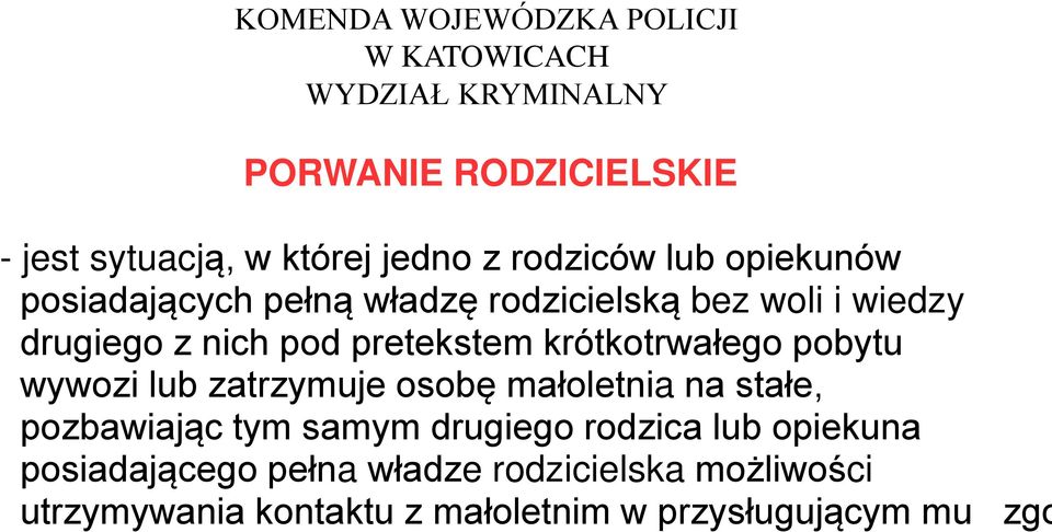 lub zatrzymuje osobę małoletnia na stałe, pozbawiając tym samym drugiego rodzica lub opiekuna