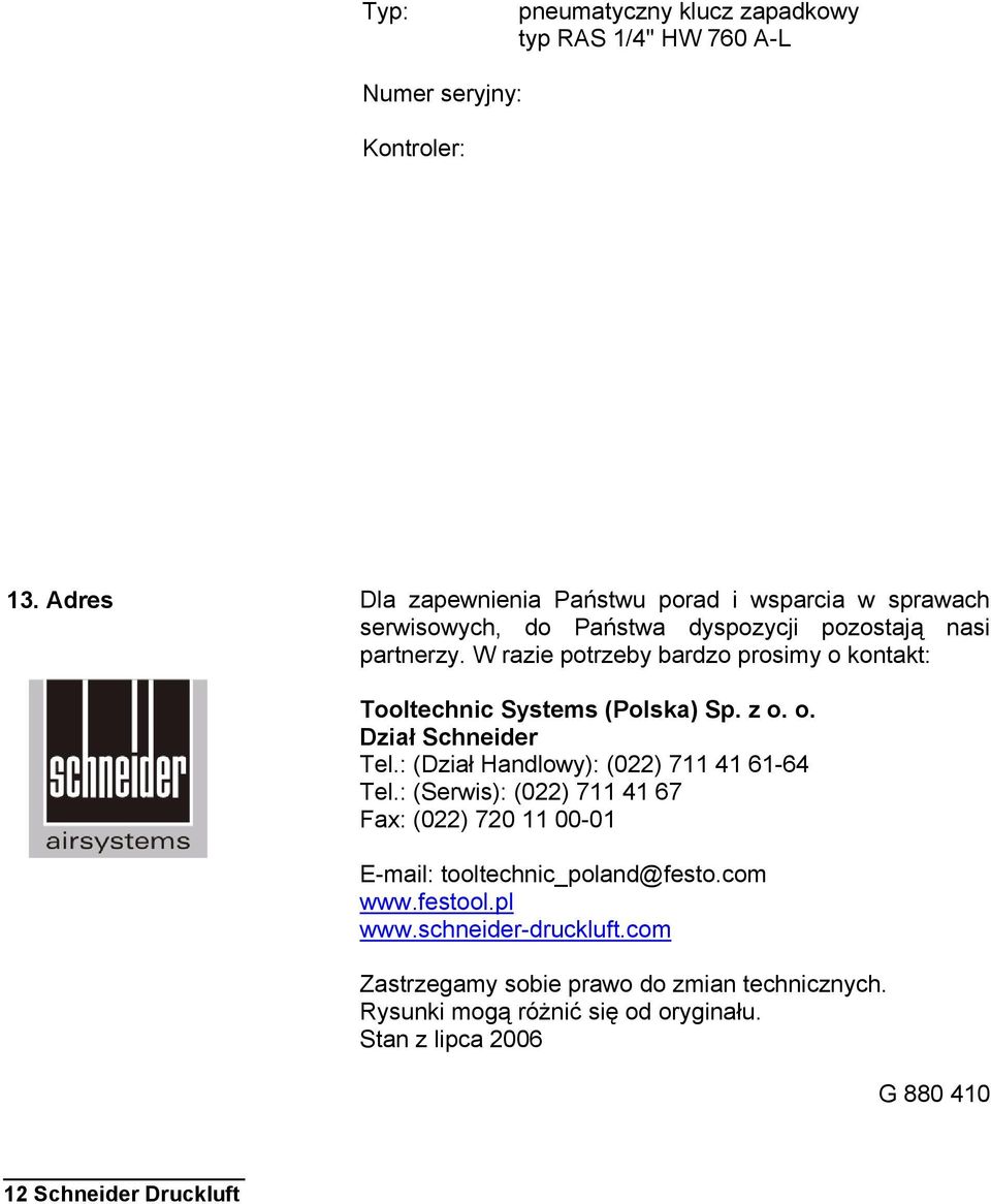 W razie potrzeby bardzo prosimy o kontakt: Tooltechnic Systems (Polska) Sp. z o. o. Dział Schneider Tel.: (Dział Handlowy): (022) 711 41 61-64 Tel.