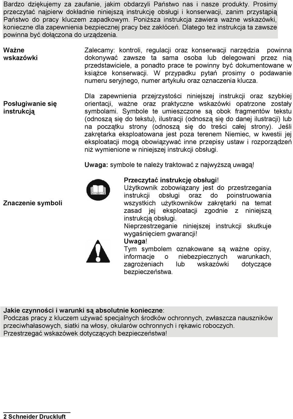 Poniższa instrukcja zawiera ważne wskazówki, konieczne dla zapewnienia bezpiecznej pracy bez zakłóceń. Dlatego też instrukcja ta zawsze powinna być dołączona do urządzenia.