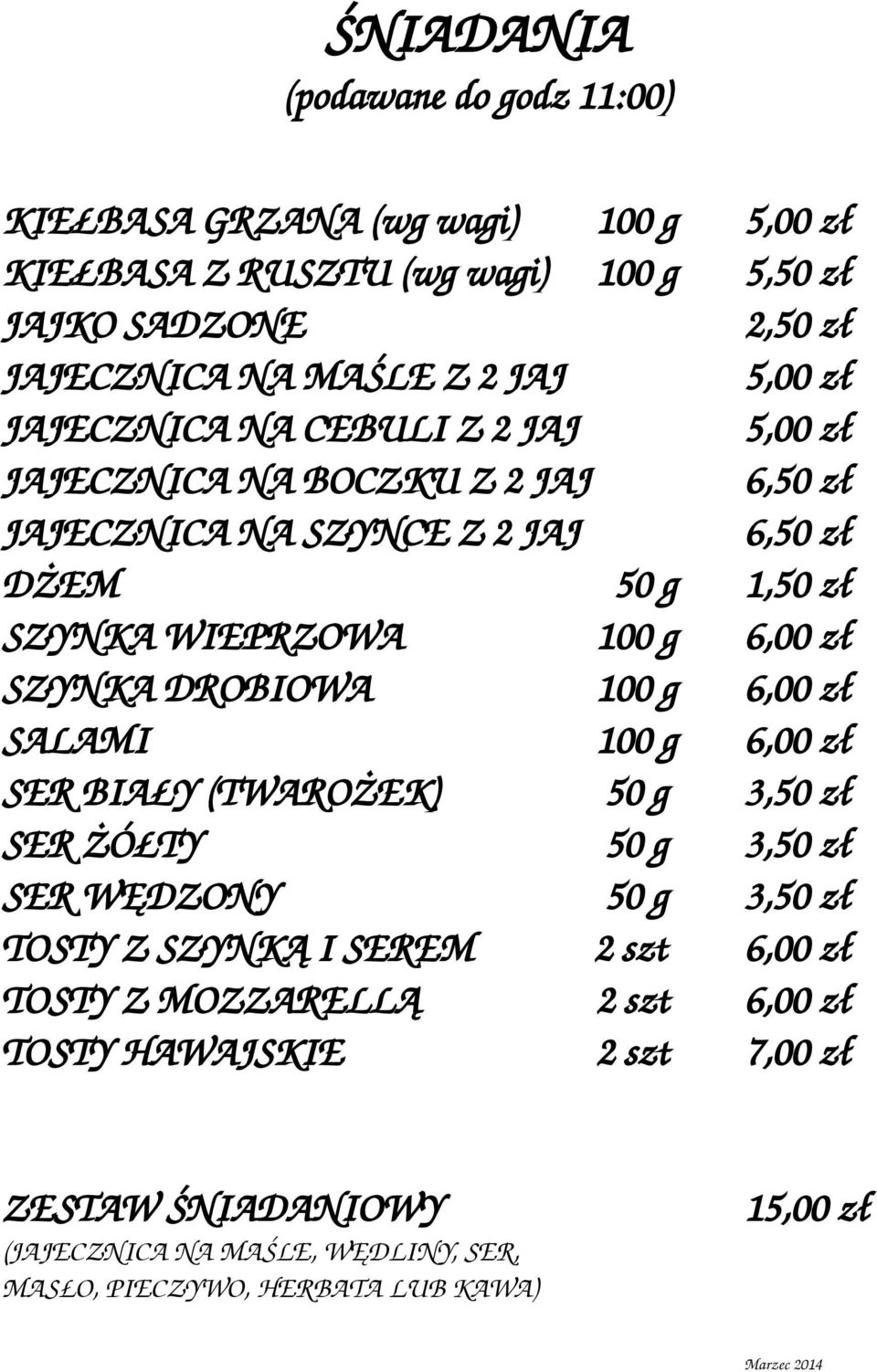 SZYNKA DROBIOWA 100 g 6,00 zł SALAMI 100 g 6,00 zł SER BIAŁY (TWAROŻEK) 50 g 3,50 zł SER ŻÓŁTY 50 g 3,50 zł SER WĘDZONY 50 g 3,50 zł TOSTY Z SZYNKĄ I SEREM 2 szt 6,00 zł
