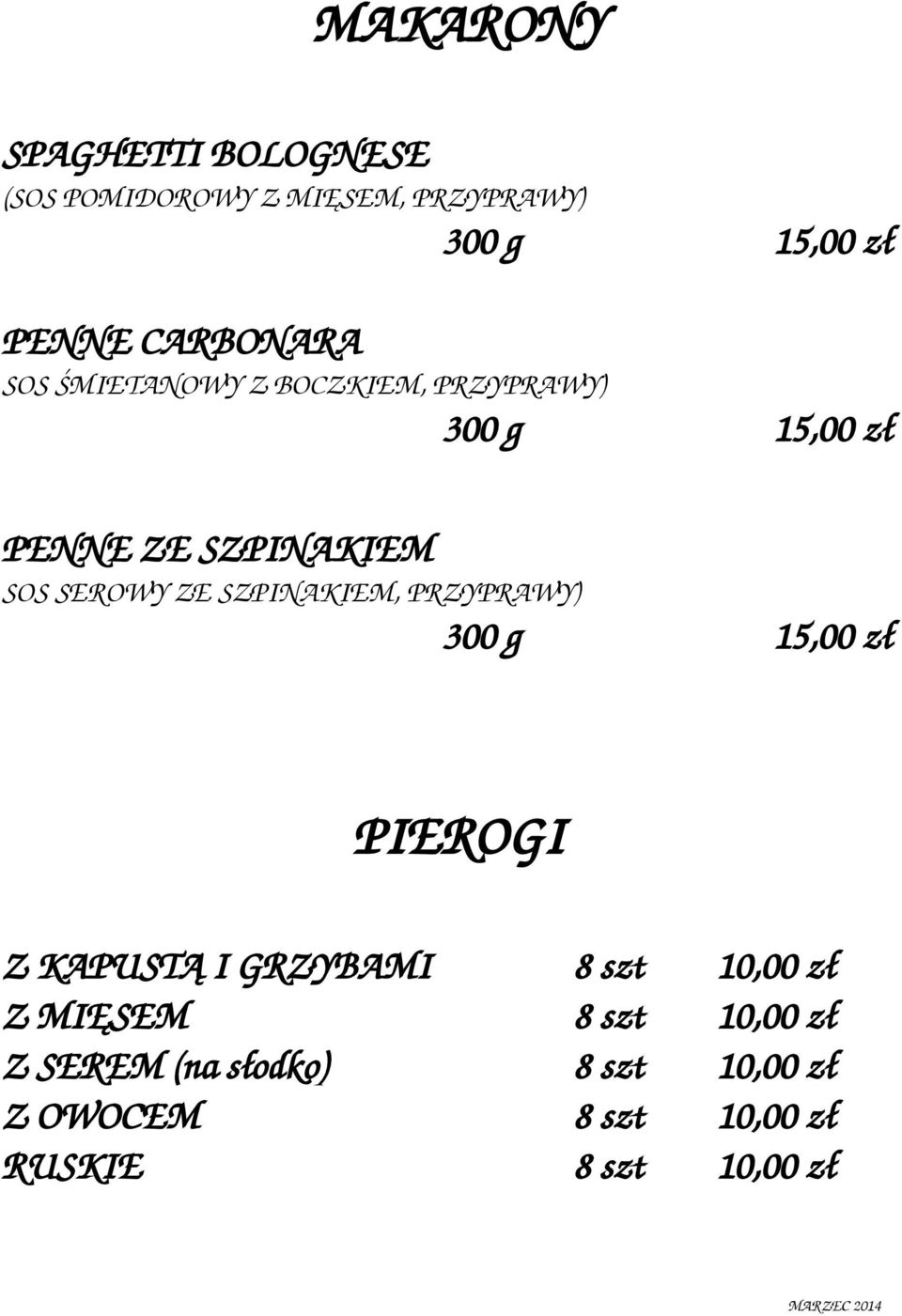 SEROWY ZE SZPINAKIEM, PRZYPRAWY) 300 g 15,00 zł PIEROGI Z KAPUSTĄ I GRZYBAMI 8 szt 10,00 zł