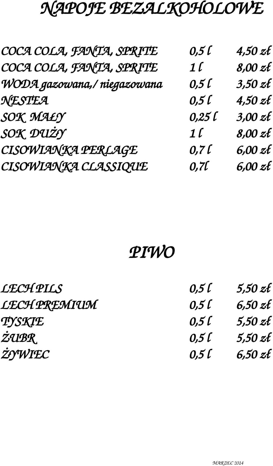 1 l 8,00 zł CISOWIANKA PERLAGE 0,7 l 6,00 zł CISOWIANKA CLASSIQUE 0,7l 6,00 zł PIWO LECH PILS