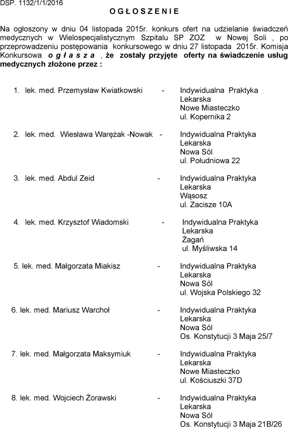 Komisja Konkursowa o g ł a s z a, że zostały przyjęte oferty na świadczenie usług medycznych złożone przez : 1. lek. med. Przemysław Kwiatkowski - Indywidualna Praktyka Nowe Miasteczko ul.