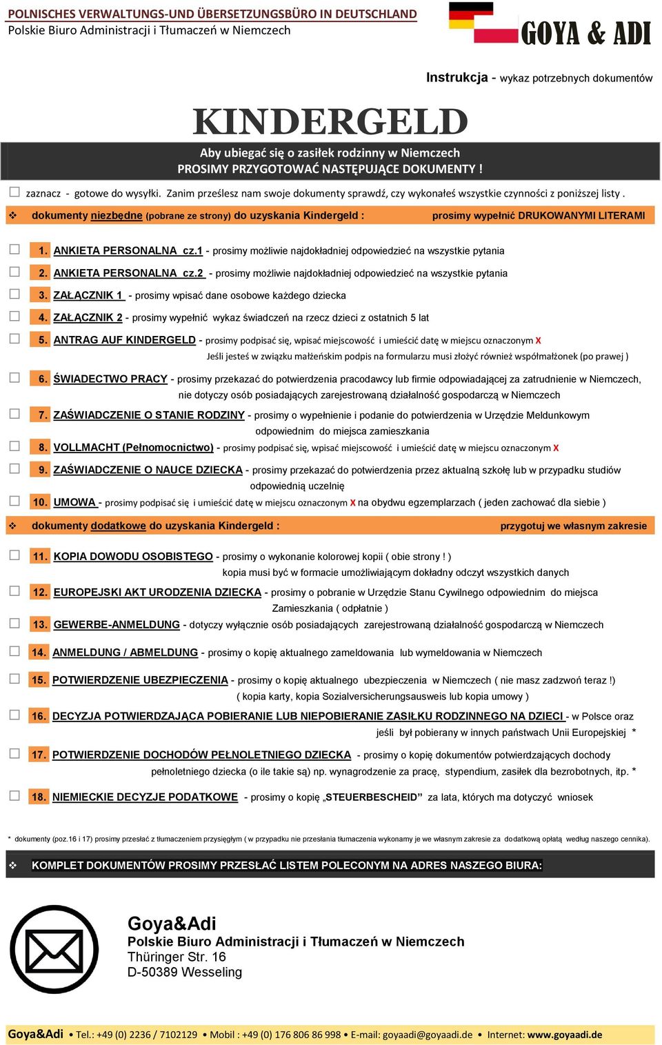 dokumenty niezbędne (pobrane ze strony) do uzyskania Kindergeld : prosimy wypełnić DRUKOWANYMI LITERAMI 1. ANKIETA PERSONALNA cz.1 - prosimy możliwie najdokładniej odpowiedzieć na wszystkie pytania 2.
