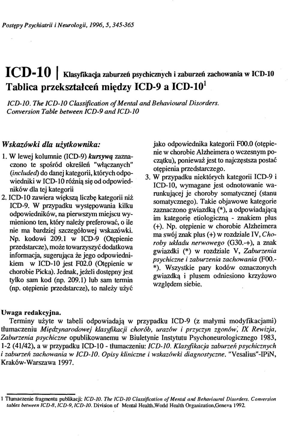 W lewej kolumnie (ICD-9) kursywą zaznaczono te spośród określeń "włączanych" (included) do danej kategońi, których odpowiedniki w ICD-10 różnią się od odpowiedników dla tej kategorii 2.