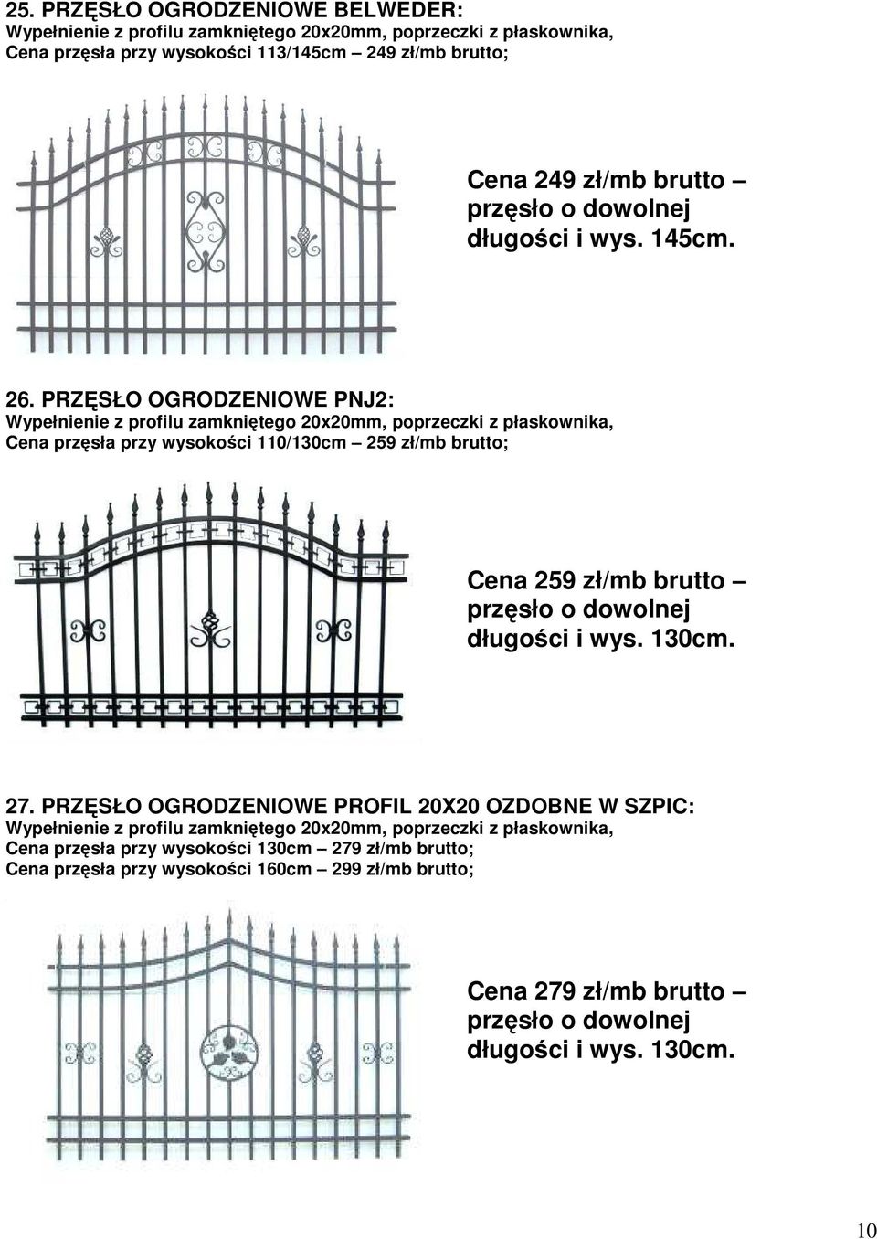 PRZĘSŁO OGRODZENIOWE PNJ2: Wypełnienie z profilu zamkniętego 20x20mm, poprzeczki z płaskownika, Cena przęsła przy wysokości 110/130cm 259 zł/mb brutto; Cena