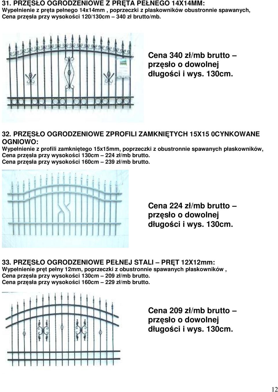 PRZĘSŁO OGRODZENIOWE ZPROFILI ZAMKNIĘTYCH 15X15 0CYNKOWANE OGNIOWO: Wypełnienie z profili zamkniętego 15x15mm, poprzeczki z obustronnie spawanych płaskowników, Cena przęsła przy wysokości