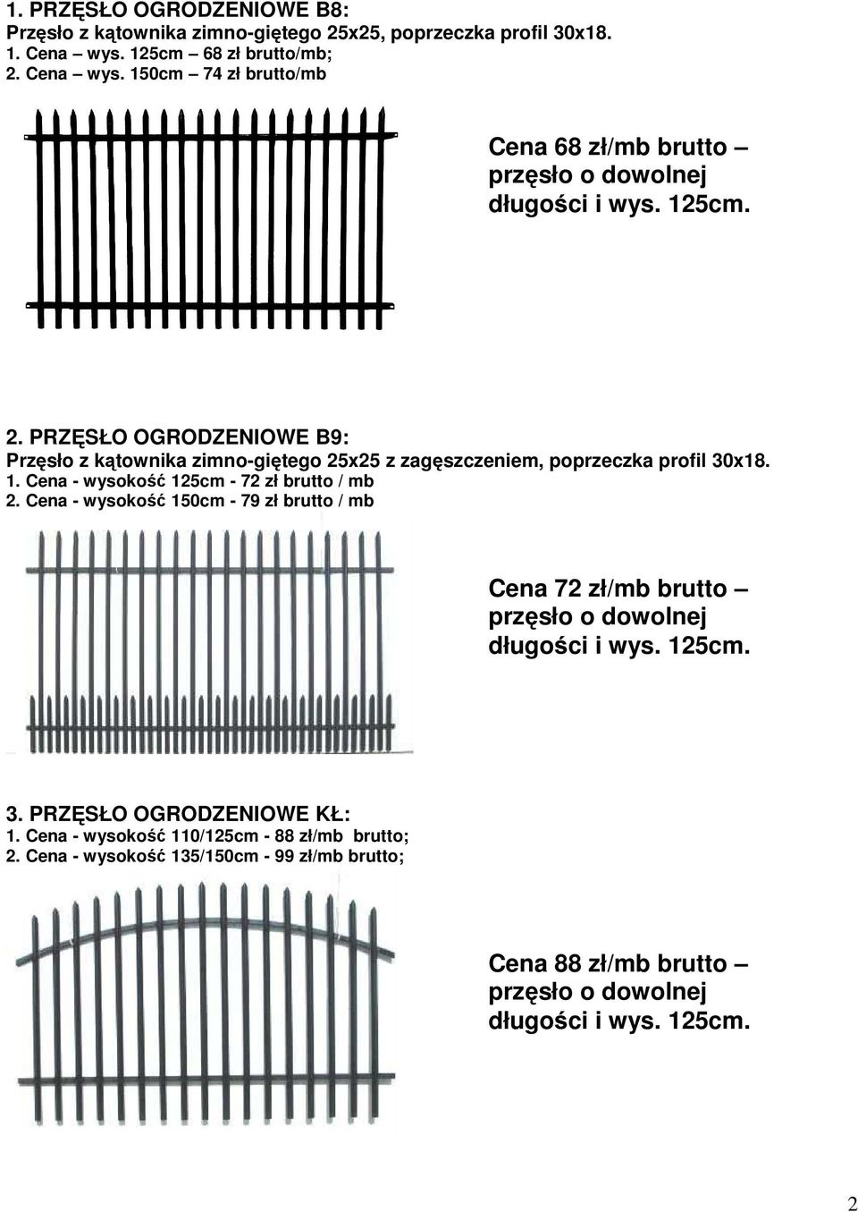 1. Cena - wysokość 125cm - 72 zł brutto / mb 2. Cena - wysokość 150cm - 79 zł brutto / mb Cena 72 zł/mb brutto długości i wys. 125cm. 3.