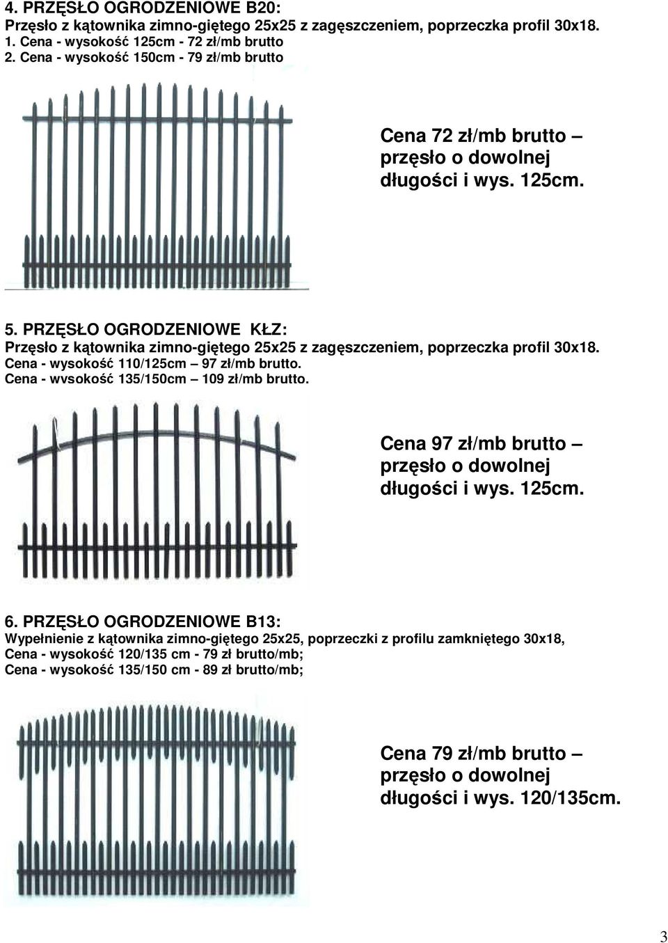 PRZĘSŁO OGRODZENIOWE KŁZ: Przęsło z kątownika zimno-giętego 25x25 z zagęszczeniem, poprzeczka profil 30x18. Cena - wysokość 110/125cm 97 zł/mb brutto.