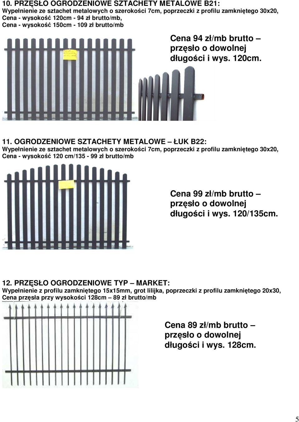 OGRODZENIOWE SZTACHETY METALOWE ŁUK B22: Wypełnienie ze sztachet metalowych o szerokości 7cm, poprzeczki z profilu zamkniętego 30x20, Cena - wysokość 120 cm/135-99 zł brutto/mb Cena