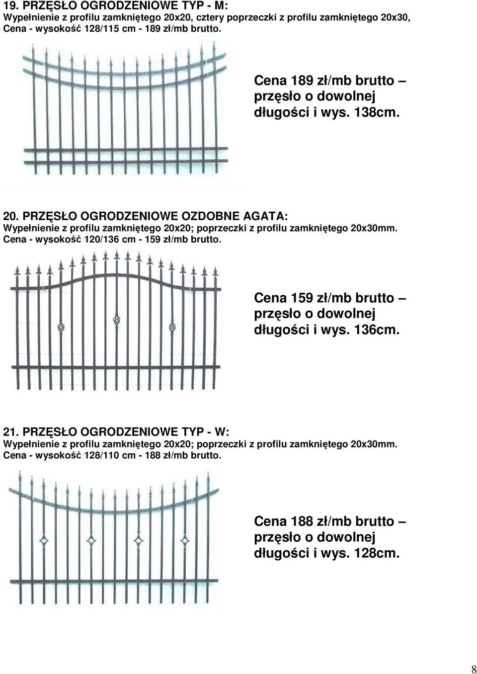 PRZĘSŁO OGRODZENIOWE OZDOBNE AGATA: Wypełnienie z profilu zamkniętego 20x20; poprzeczki z profilu zamkniętego 20x30mm.