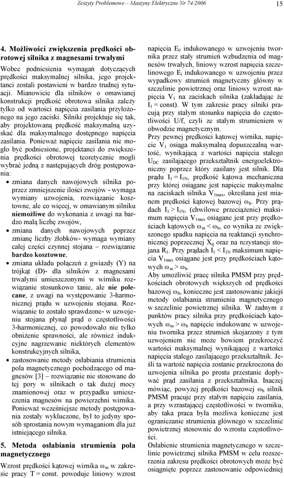 sytuacji. Mianowicie dla silników o omawianej konstrukcji prędkość obrotowa silnika zależy tylko od wartości napięcia zasilania przyłożonego na jego zaciski.